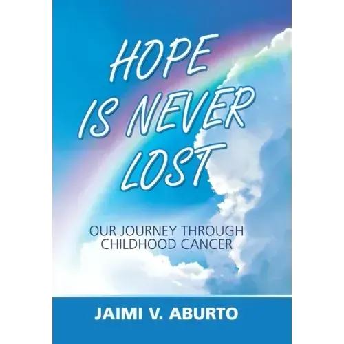Hope Is Never Lost: Our Journey Through Childhood Cancer