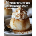 50 Simple Desserts with Five Ingredients or Less