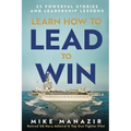 Learn How to Lead to Win: 33 Powerful Stories and Leadership Lessons