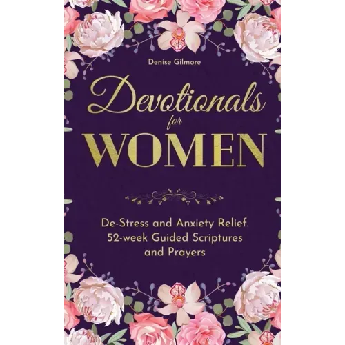 Devotionals for Women: De-Stress and Anxiety Relief. 52-Week Guided Scriptures and Prayers