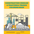 Construction Vehicles & Tractors & Trucks Coloring Book: Digger Dumper Big Truck Crunes Construction Site Countryside Farm