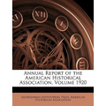 Annual Report of the American Historical Association, Volume 1920