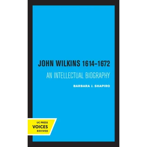 John Wilkins 1614-1672: An Intellectual Biography