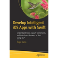 Develop Intelligent IOS Apps with Swift: Understand Texts, Classify Sentiments, and Autodetect Answers in Text Using Nlp