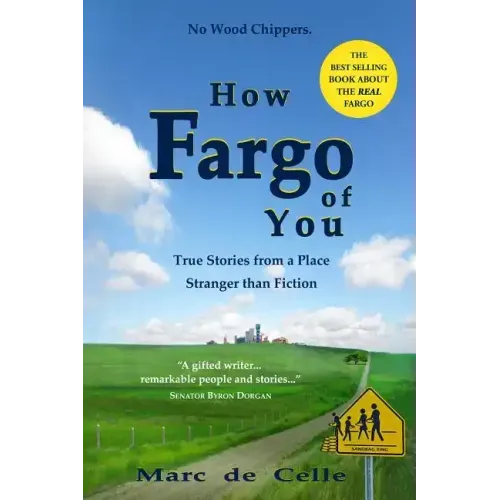 How Fargo of You: True Stories from a Place Stranger than Fiction