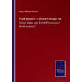 Frank Forester's Fish and Fishing of the United States and British Provinces of North America