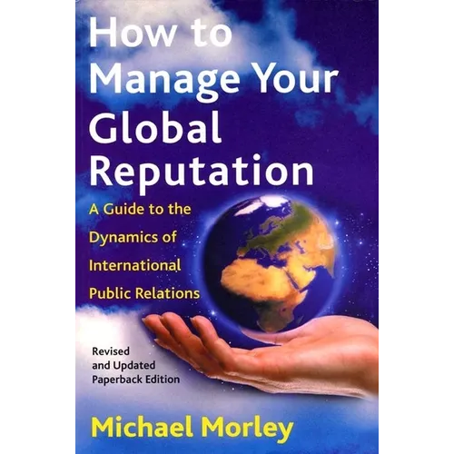 How to Manage Your Global Reputation: A Guide to the Dynamics of International Public Relations