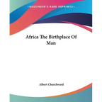 Africa The Birthplace Of Man