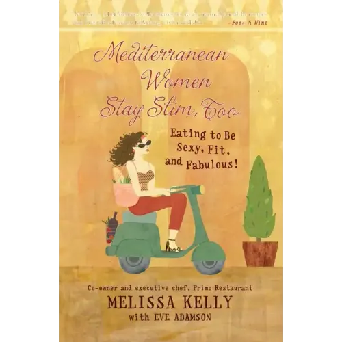 Mediterranean Women Stay Slim, Too: Eating to Be Sexy, Fit, and Fabulous!