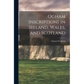 Ogham Inscriptions in Ireland, Wales, and Scotland