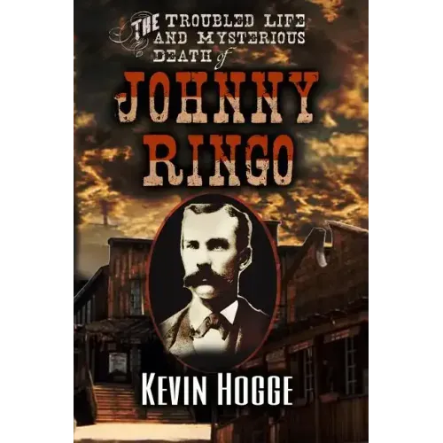The Troubled Life and Mysterious Death of Johnny Ringo