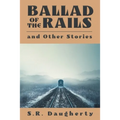 Ballad of the Rails and Other Stories