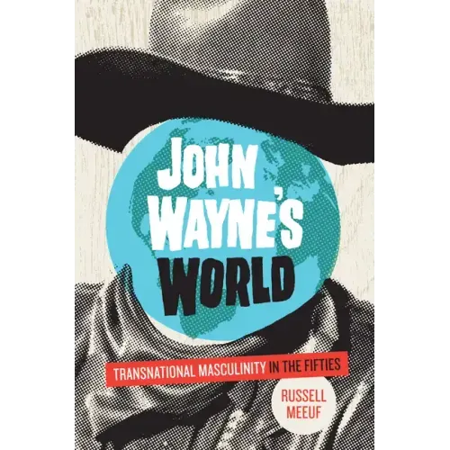 John Wayne's World: Transnational Masculinity in the Fifties