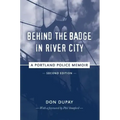 Behind the Badge in River City: A Portland Police Memoir