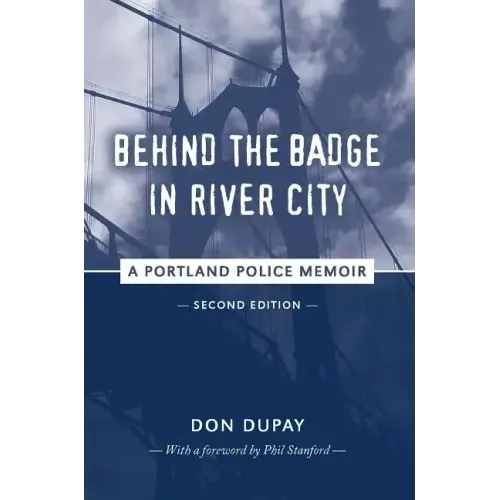Behind the Badge in River City: A Portland Police Memoir
