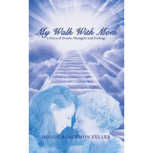 My Walk With Mom: A Diary of Events, Thoughts and Feelings