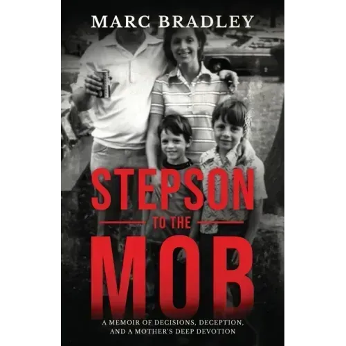 Stepson to the Mob: A Memoir of Decisions, Deception, and a Mother's Deep Devotion