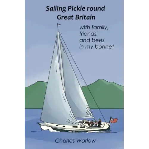 Sailing Pickle round Great Britain: with family, friends and bees in my bonnet