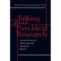 Talking About Psychical Research: Thoughts on Life, Death and the Nature of Reality
