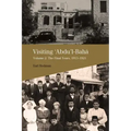 Visiting Abdu'l-Baha: Volume 2: The Final Years, 1913-1921