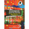 Caribbean Popular Culture: Power, Politics and Performance