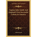 Captain John Smith And England's First Successful Colony In America