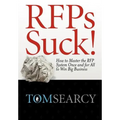 RFPs Suck! How to Master the RFP System Once and for All to Win Big Business