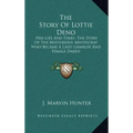 The Story of Lottie Deno: Her Life and Times; The Story of the Mysterious Aristocrat Who Became a Lady Gambler and Female Dared