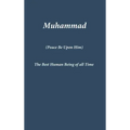Muhammad: The Best Human Being of all Time