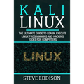 Kali Linux: The ultimate guide to learn, execute linux programming and Hacking tools for computers