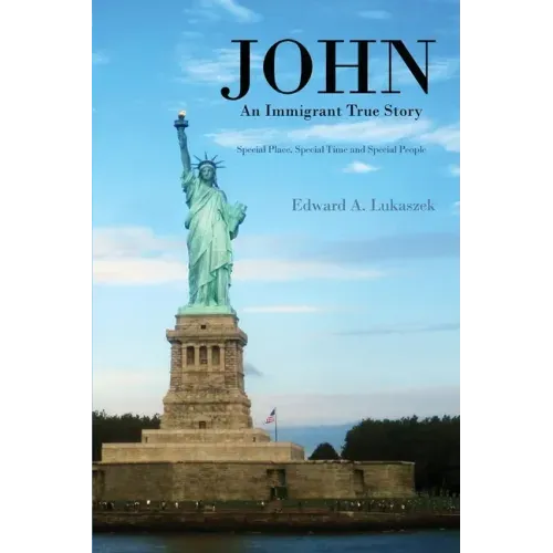 John: An Immigrant True Story: Special Place, Special Time and Special people