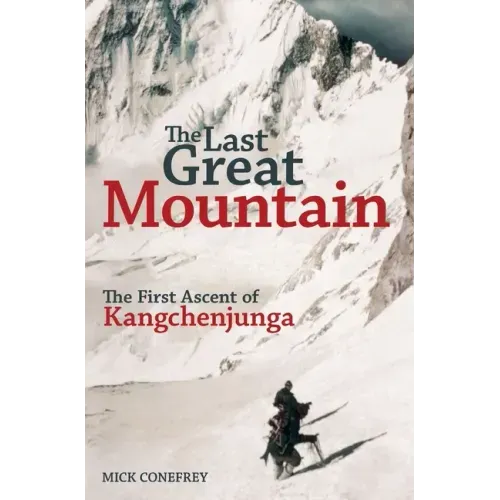 The Last Great Mountain: The First Ascent of Kangchenjunga