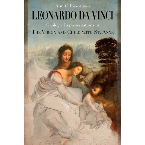 Leonardo da Vinci Geologic Representations in the Virgin and Child with St. Anne