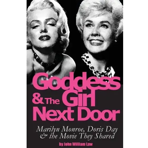 Goddess and the Girl Next Door: Marilyn Monroe, Doris Day and the Movie they Shared
