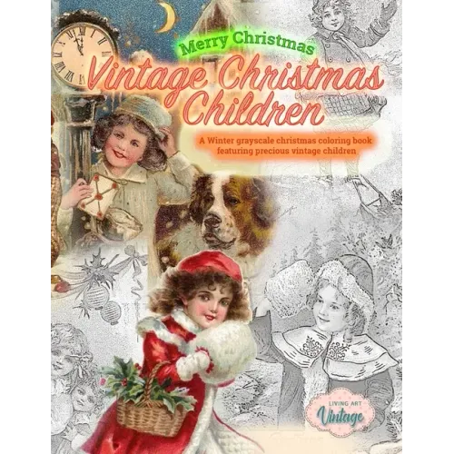 Merry Christmas Vintage Christmas Children. A Winter grayscale christmas coloring book featuring precious vintage children: Vintage christmas coloring