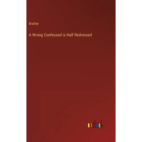 A Wrong Confessed is Half Redressed