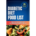 Diabetic Diet Food List: Foods to Eat on a Diabetic Diet (The comprehensive diabetes food list)With 30+ Delicious Days of Low-Carb & Low-Sugar Recipes
