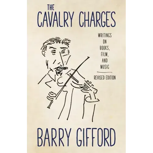 The Cavalry Charges: Writings on Books, Film, and Music, Revised Edition
