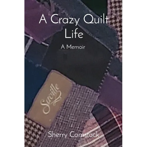 A Crazy Quilt Life: A Memoir