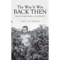 The Way It Was Back Then: Short Stories from a Country Boy