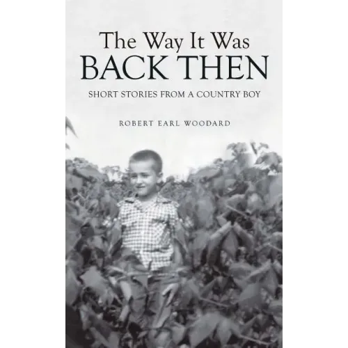 The Way It Was Back Then: Short Stories from a Country Boy