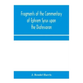 Fragments of the commentary of Ephrem Syrus upon the Diatessaron