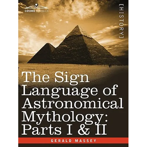 The Sign Language of Astronomical Mythology: Parts I & II