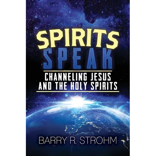 Spirits Speak: Channeling Jesus and the Holy Spirits