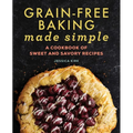 Grain-Free Baking Made Simple: A Cookbook of Sweet and Savory Recipes
