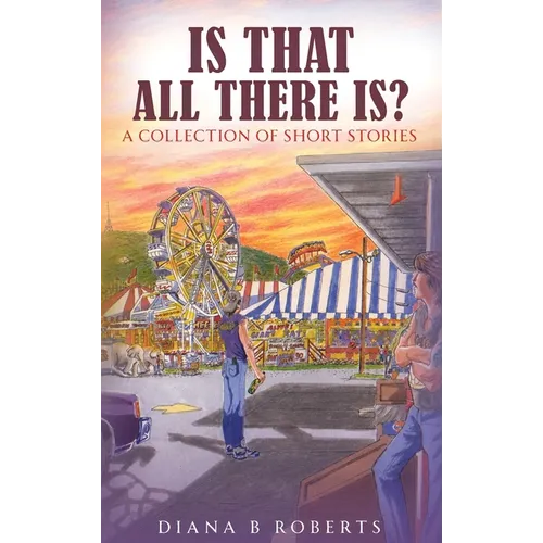 Is That All There Is?: A Collection of Short Stories