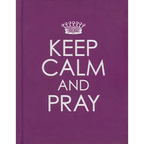 Keep Calm and Pray - Hardcover Edition - Hardcover