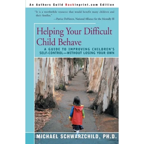 Helping Your Difficult Child Behave: A Guide to Improving Children's Self-Control--Without Losing Your Own