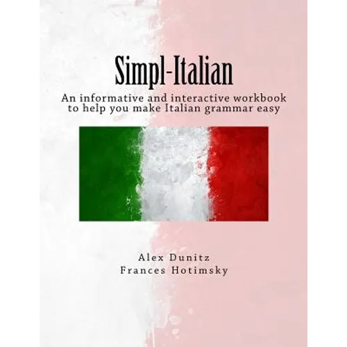 Simpl-Italian: An informative and interactive workbook to help you make Italian grammar easy