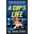 A Cop's Life: True Stories from the Heart Behind the Badge